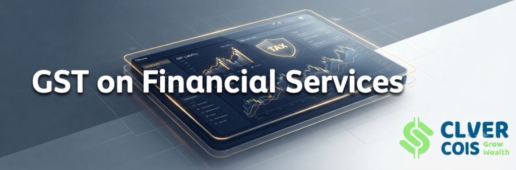 Demystifying GST on Financial Services: The Ultimate Compliance and Strategic Guide