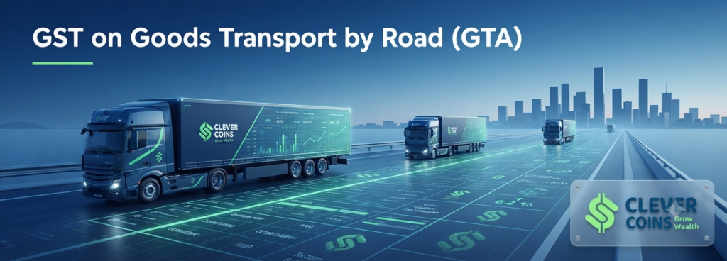 Comprehensive Guide to GST on Goods Transport by Road (GTA)
