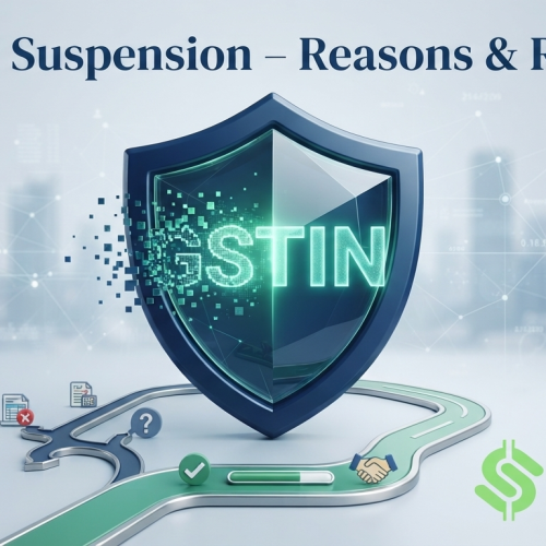 GSTIN Suspension – Reasons, Business Impact, and Complete Step-by-Step Revival Guide